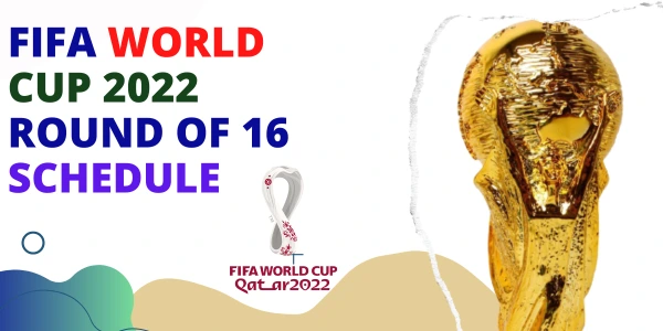 FIFA World Cup 2022 Round of 16 Schedule