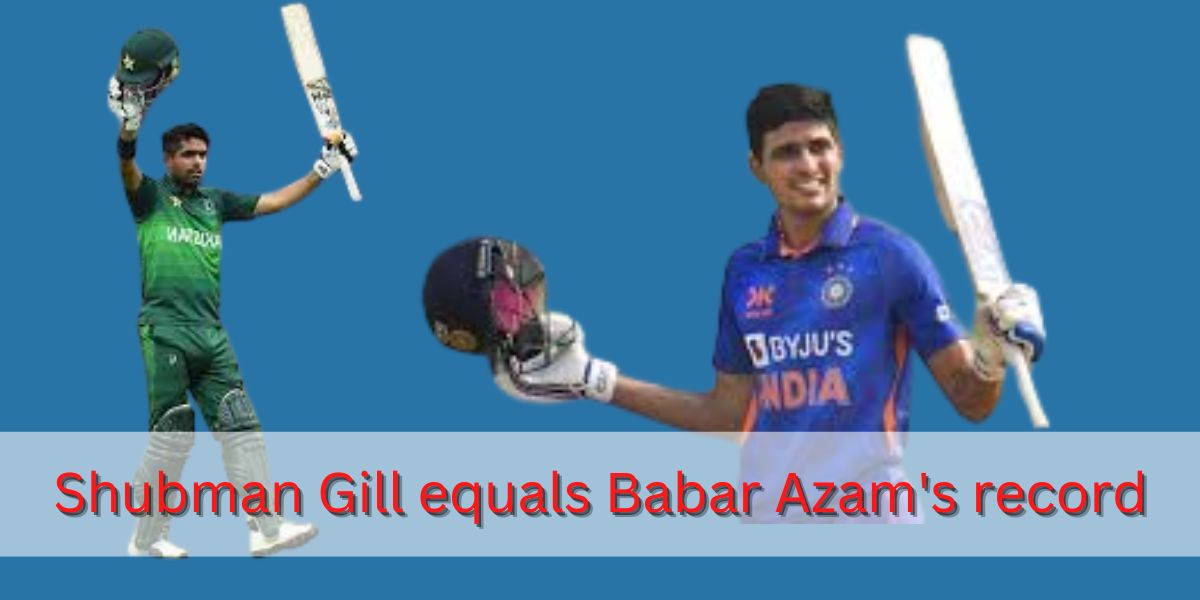 Shubman Gill equals Babar Azam's record