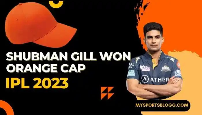 Shubman Gill won Orange Cap