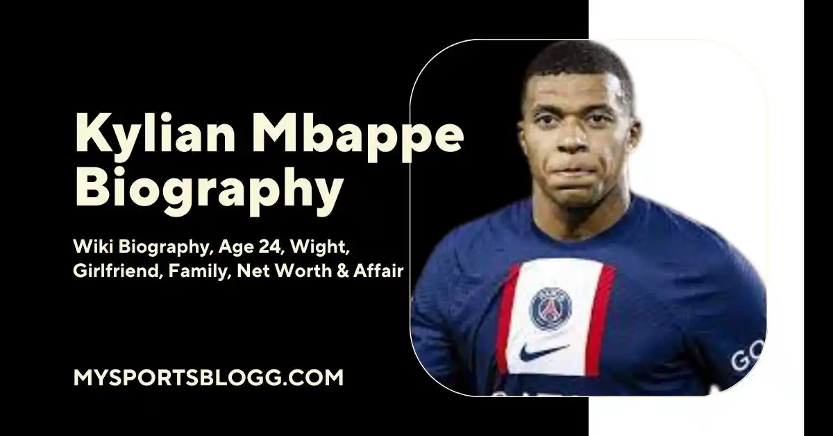 Kylian Mbappe Biography: Wiki Biography, Age 25, Wight, Girlfriend ...