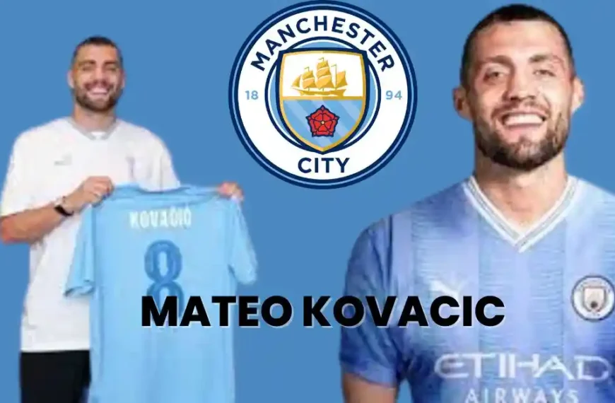 Manchester City Signed Mateo Kovacic