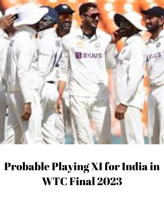 Probable Playing XI for India in WTC Final 2023