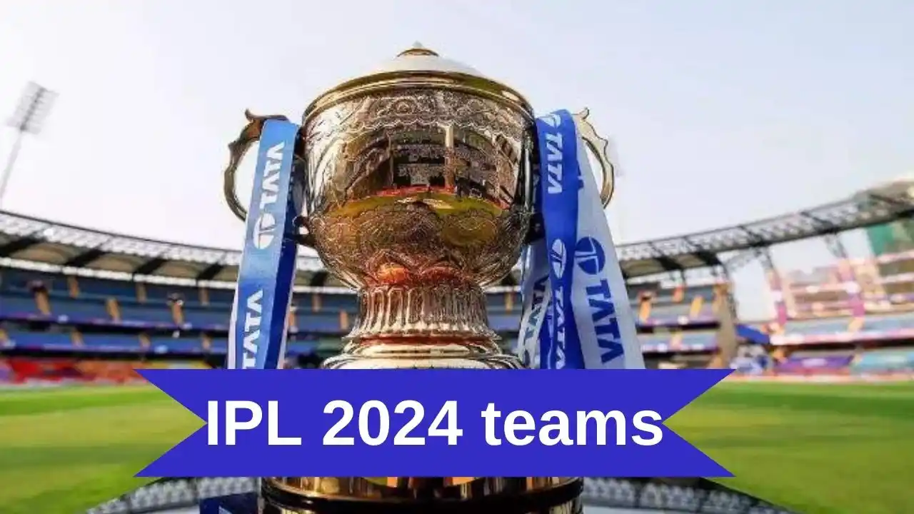 IPL 2024 teams and full squads Sports News, Biography and Net Worth