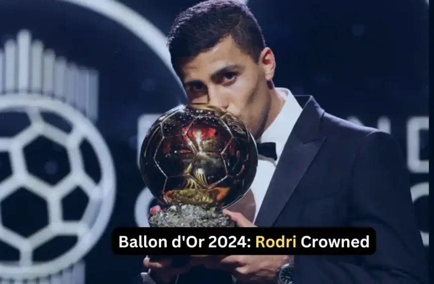 Ballon d'Or 2024: Rodri Crowned